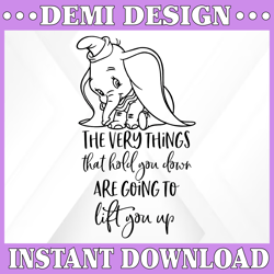 The very things that hold you down are going to lift you up svg, Dumbo svg, Dumbo cut file, Disney SVG, Disney cut file,