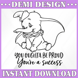 You oughta be proud you're a success svg, Dumbo svg, Dumbo cut file, Elephant svg, Disney SVG, Disney cut file, Baby svg