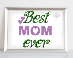 Best Mom Ever- Mother's Day Embroidery Designs