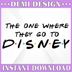 Disney Friends SVG | The One Where They Go To Disney SVG | Disney Trip SVG | Family Disney Trip svg | Cut File Cricut
