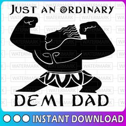Just an Ordinary Demi Dad, Demi Dad svg, Walt Disney Quotes SVG, DXF,PNG, Clipart, Cricut, Quotes, Silhouette Files.