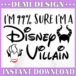I'm 99 sure I'm a Disney Villain svg, Disney villain svg, Ursula svg, Maleficent svg, Funny svg, Disney SVG, Cruela svg,