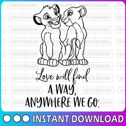 Love will find a way anywhere we go svg, Lion King svg, Lion King cut file, Simba svg, Nala svg, Quote svg, Disney SVG,