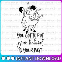 You got to put your behind in your past svg, Lion King svg, Lion King cut file, Pumba svg, Quote svg, Disney SVG, Funny