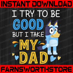 Bluey dad Png, Bluey Png , I try to be good but I take after my dad Png , Disney, Blue disney