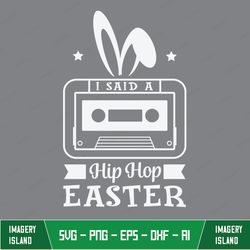 I Said A Hip Hop The Hippity To The Hip Hip Hop Svg, Easter Svg, Easter Bunny Svg, Boys Easter Svg, Silhouette Cricut Fi
