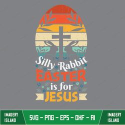 Silly Rabbit Easter Is For Jesus Svg, Cute Easter Svg, Funny Easter Shirt Svg, Cute Easter Shirt Svg, Funny Easter Svg,