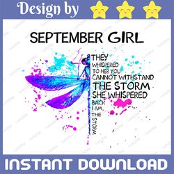 September Girl They Whispered To Her You Cannot Withstand The Storm Dragonfly Birthday PNG Digital File