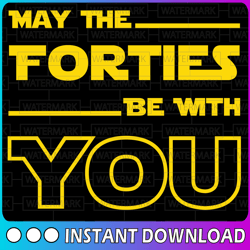 Star Wars May The Forties Be With You, Disney svg, Disney Mickey and Minnie svg,Quotes files, svg file, Disney png file,