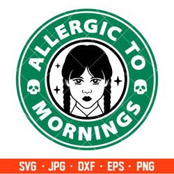 Allergic To Mornings Svg, Wednesday Addams Svg, Jenna Ortega Svg, Nevermore Academy Svg, Starbucks Svg