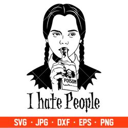 I Hate People Svg, Halloween Svg, Wednesday Addams Svg, Poison Svg, Cricut, Silhouette Vector Cut File
