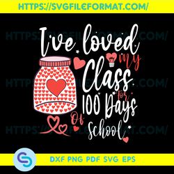 I Have Loved My Class For 100 Days Of School Svg, Trending Svg, 100th Day Teacher Svg, School Svg, Teacher Svg,