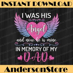 Dad Angel - I Was His Angel Now He's Mine In Memory Of Dad Best Dad Daddy Father's Day Happy Father's Day PNG