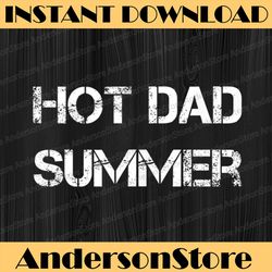 Hot Dad Summer -Father's Day - Summertime Vacation Trip Best Dad Daddy Father's Day Happy Father's Day PNG Sublimation