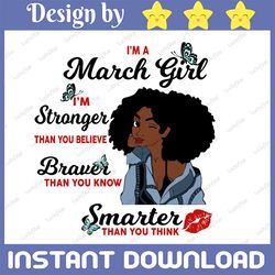I'm A March Girl I'm Stronger Than you Believe Braver Than You Know SVG, Birthday in March SVG Png Instant Download