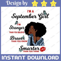 I'm A September Girl I'm Stronger Than you Believe Braver Than You Know SVG, Birthday in September SVG Instant Download