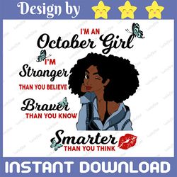 I'm An October Girl I'm Stronger Than you Believe Braver Than You Know SVG, Birthday in October SVG Png Instant Download
