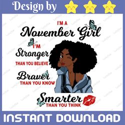 I'm A November Girl I'm Stronger Than you Believe Braver Than You Know SVG,Birthday in November SVG Png Instant Download