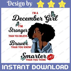 I'm A December Girl I'm Stronger Than you Believe Braver Than You Know SVG,Birthday in December SVG Png Instant Download