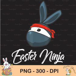 Funny Easter Ninja Sublimation, Easter Bunny Egg Hunt Rabbit Sublimation, Happy Easter Png, Cute Easter Png, Easter Png,