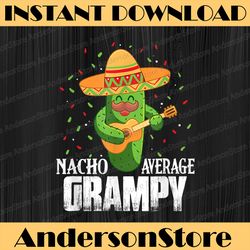 Nacho Average Grampy Funny Cinco De Mayo Mexican Party Best Dad Daddy Father's Day Happy Father's Day PNG Sublimation