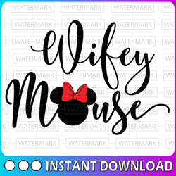 Wifey mouse Disney svg, Disney Mickey and Minnie svg,Quotes files, svg file, Disney png file, Cricut, Silhouette.
