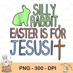 Silly Rabbit Easter For Jesus Christian Religious Sublimation, Happy Easter Png, Cute Easter Png, Easter Png, Bunny Png