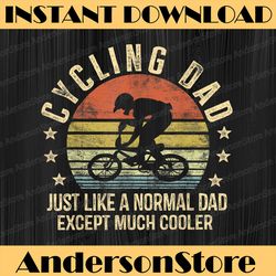 Cycling Dad Just Like Normal Dad Except Much Cooler Cyclist Best Dad Daddy Father's Day Happy Father's Day PNG