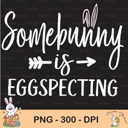 Womens Somebunny Is Eggspecting Sublimation, Some Bunny Easter Pregnancy Sublimation, Happy Easter Png, Cute Easter Png
