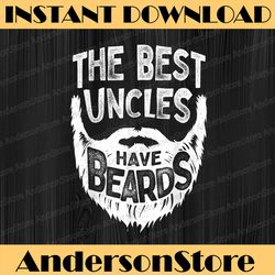 The Best Uncles Have Beards Bearded Men Father's Day Best Dad Daddy Father's Day Happy Father's Day PNG Sublimation