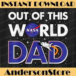 NASA Out Of This World Dad Father's Day Graphic Best Dad Daddy Father's Day Happy Father's Day PNG Sublimation