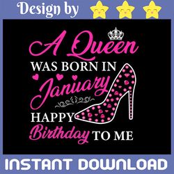 A Queen Was Born In January Happy Birthday To Me Svg, Birthday Girl Svg, Queens Birthday Svg, Womens Birthday, Queen Svg