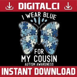 I Wear Blue For My Cousin Autism Awareness Day Girls Boys PNG Sublimation Design