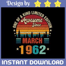 Vintage 60th Birthday Svg Awesome Since March 1962 Svg, One Of A Kind Limited Ediotion March 1962 Svg Png