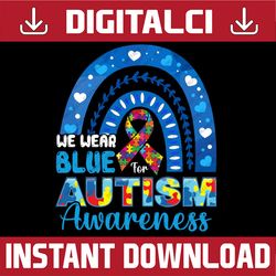 We Wear Blue For Autism Awareness Autistics Rainbow PNG Sublimation Design