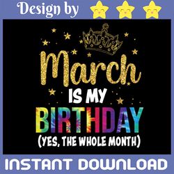 March Is My Birthday Yes The Whole Month Svg, March Bday Svg, March Is My Birthday Month, Svg Files for Cut