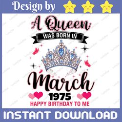 Queens are born in March 1975 Png, Queens 47 Birthday Png, March birthday Png, Women born in March Png, Birthday Party