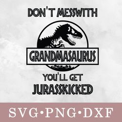 Don't messwith Grandmasaurus you'll get Jurasskicked svg, Don't messwith Grandmasaurus you'll get Jurasskicked bundle sv