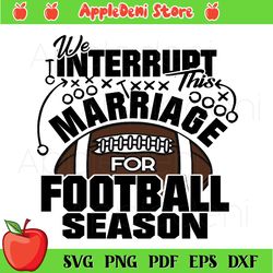 The Interrupt This Marriage For Football Season Svg, Sport Svg