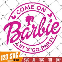 Come on Barbi SVG, Party Girl svg, Barbi PNG, Barbi shirt, Barbi clipart, Barbi Logo, Barbi vector, cut file, eps, dxf,