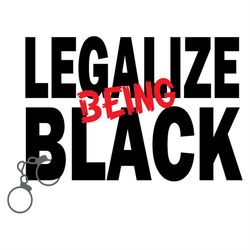 Legalize Being Black Protest Racist Cops SVG Files For Silhouette, Files For Cricut, SVG, DXF, EPS, PNG Instant Download