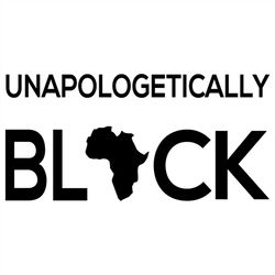 Unapologetically Black SVG Files For Silhouette, Files For Cricut, SVG, DXF, EPS, PNG Instant Download