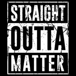 Straight outta matter SVG Files For Silhouette, Files For Cricut, SVG, DXF, EPS, PNG Instant Download22