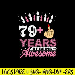 79 years Of Being Awesome Svg, Funny Birthday Svg, Png Dxf Eps Digital File