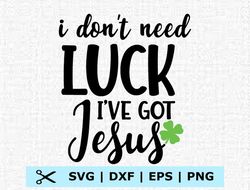 Patrick day i don't need luck i have jesus Svg, Eps, Png, Dxf, Digital Download