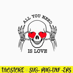 All You Need Is Love Svg, Skull Love Svg, Png Dxf Eps Digital File