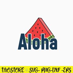 Aloha Svg, Watermelon Svg, Png Dxf Eps Digital File