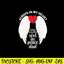 Always In My Heart Never Forgotten Rest In Peace Dad Svg, Dad Svg, Png Dxf Eps File