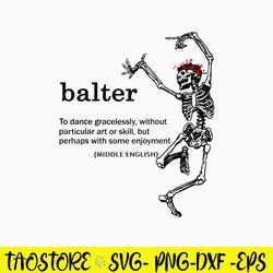 Balter Definition To Dance Gracelessly Without Art Or Skill Svg, Skeleton Funny Svg, Png Dxf Eps File