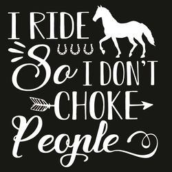 I Ride So I Do Not Choke People Svg, Trending Svg, I Ride So I Do Not Choke People Svg, Horse Svg, I Ride So I Do Not Ch